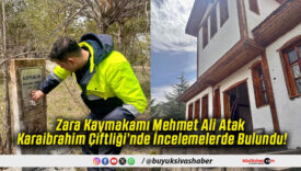 Zara Kaymakamı Mehmet Ali Atak Karaibrahim Çiftliği’nde İncelemelerde Bulundu!