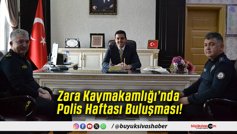 Zara Kaymakamlığı’nda Polis Haftası Buluşması!