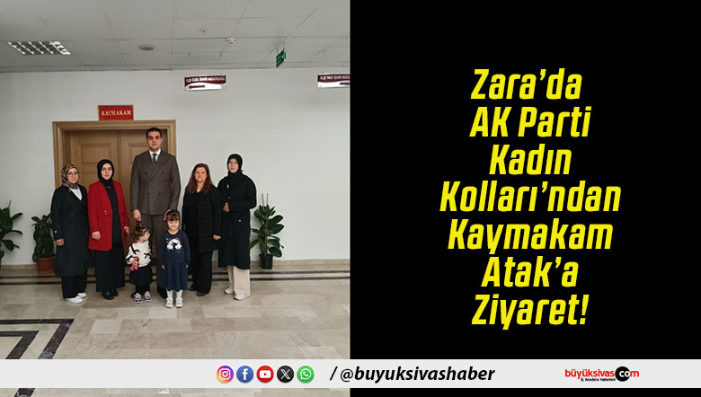 Zara’da AK Parti Kadın Kolları’ndan Kaymakam Atak’a Ziyaret!