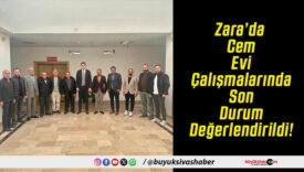 Zara’da Cem Evi Çalışmalarında Son Durum Değerlendirildi!