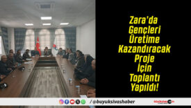 Zara’da Gençleri Üretime Kazandıracak Proje İçin Toplantı Yapıldı!