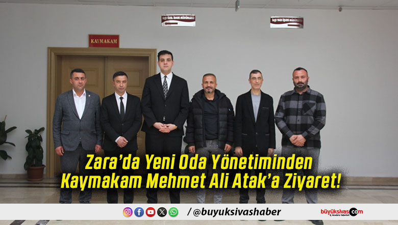 Zara’da Yeni Oda Yönetiminden Kaymakam Mehmet Ali Atak’a Ziyaret!