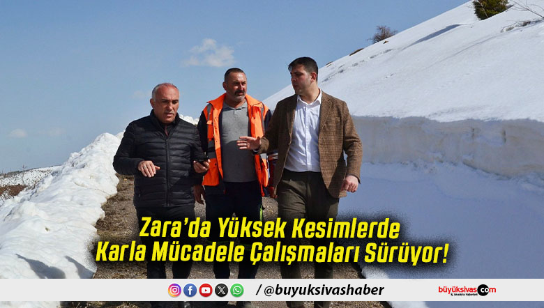 Zara’da Yüksek Kesimlerde Karla Mücadele Çalışmaları Sürüyor!