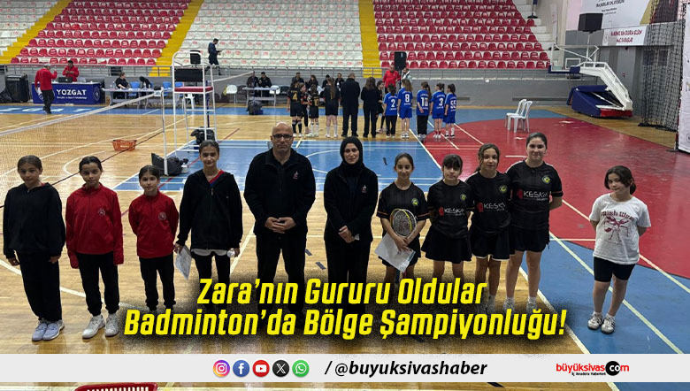 Zara’nın Gururu Oldular Badminton’da Bölge Şampiyonluğu!