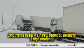 Zincirleme Kaza! 4 Tır Ve 2 Otomobil Çarpıştı! 5 Kişi Yaralandı!