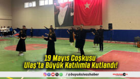 19 Mayıs Coşkusu Ulaş’ta Büyük Katılımla Kutlandı!