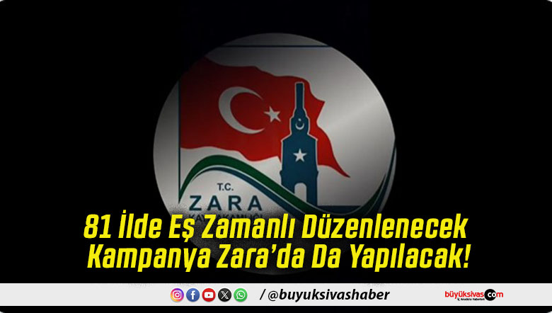 81 İlde Eş Zamanlı Düzenlenecek Kampanya Zara’da Da Yapılacak!