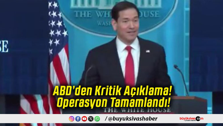 ABD’den Kritik Açıklama! Operasyon Tamamlandı!