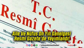Aile Ve Nüfus On Yılı Genelgesi Resmi Gazete’de Yayımlandı!