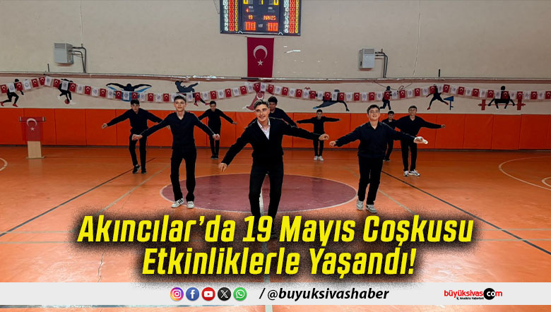 Akıncılar’da 19 Mayıs Coşkusu Etkinliklerle Yaşandı!