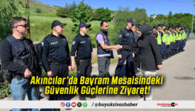 Akıncılar’da Bayram Mesaisindeki Güvenlik Güçlerine Ziyaret!