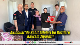 Akıncılar’da Şehit Aileleri Ve Gazilere Bayram Ziyareti!