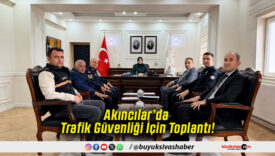 Akıncılar’da Trafik Güvenliği İçin Toplantı!