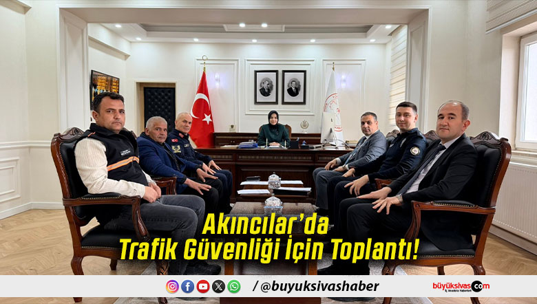 Akıncılar’da Trafik Güvenliği İçin Toplantı!