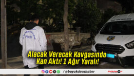 Alacak Verecek Kavgasında Kan Aktı! 1 Ağır Yaralı!