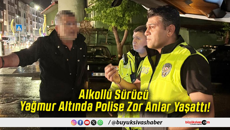 Alkollü Sürücü Yağmur Altında Polise Zor Anlar Yaşattı!