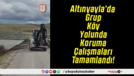 Altınyayla’da Grup Köy Yolunda Koruma Çalışmaları Tamamlandı!