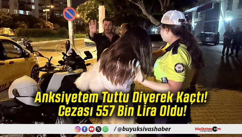 Anksiyetem Tuttu Diyerek Kaçtı! Cezası 557 Bin Lira Oldu!