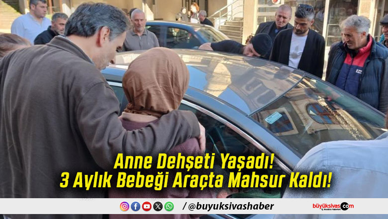 Anne Dehşeti Yaşadı! 3 Aylık Bebeği Araçta Mahsur Kaldı!