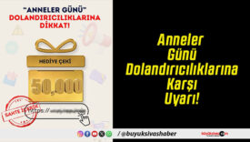 Anneler Günü Dolandırıcılıklarına Karşı Uyarı!
