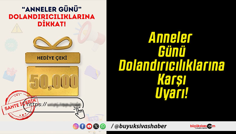 Anneler Günü Dolandırıcılıklarına Karşı Uyarı!
