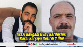 Arazi Kavgası Üvey Kardeşleri Karşı Karşıya Getirdi 2 Ölü!