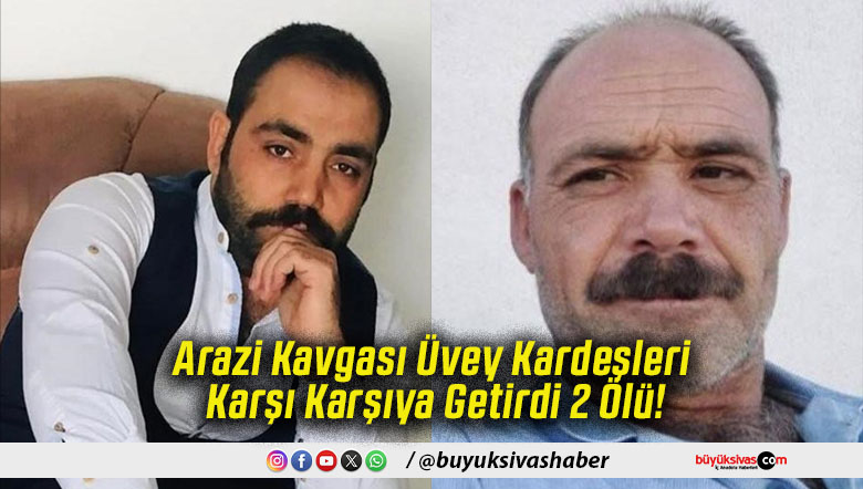 Arazi Kavgası Üvey Kardeşleri Karşı Karşıya Getirdi 2 Ölü!