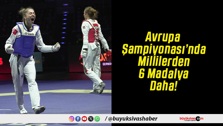 Avrupa Şampiyonası’nda Millilerden 6 Madalya Daha!