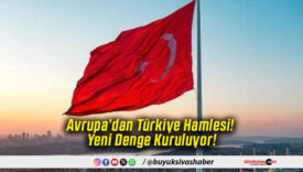 Avrupa’dan Türkiye Hamlesi! Yeni Denge Kuruluyor!