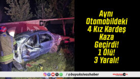 Aynı Otomobildeki 4 Kız Kardeş Kaza Geçirdi! 1 Ölü! 3 Yaralı!