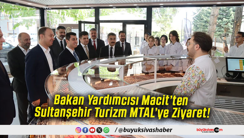 Bakan Yardımcısı Macit’ten Sultanşehir Turizm MTAL’ye Ziyaret!