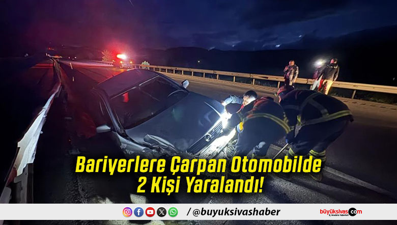 Bariyerlere Çarpan Otomobilde 2 Kişi Yaralandı!