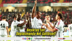 Beşiktaş’tan Deplasmanda Net Galibiyet!