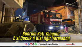 Bodrum Katı Yangını! 2’si Çocuk 4 Kişi Ağır Yaralandı!