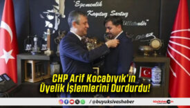 CHP Arif Kocabıyık’ın Üyelik İşlemlerini Durdurdu!