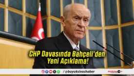CHP Davasında Bahçeli’den Yeni Açıklama!
