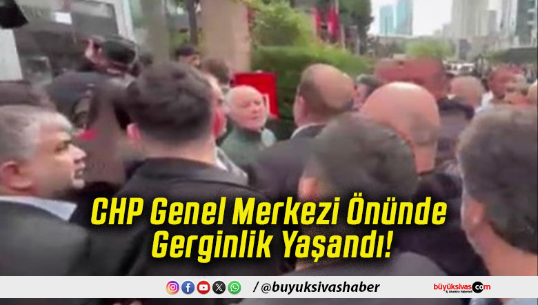 CHP Genel Merkezi Önünde Gerginlik Yaşandı!