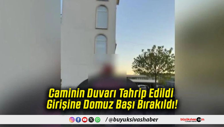 Caminin Duvarı Tahrip Edildi Girişine Domuz Başı Bırakıldı!