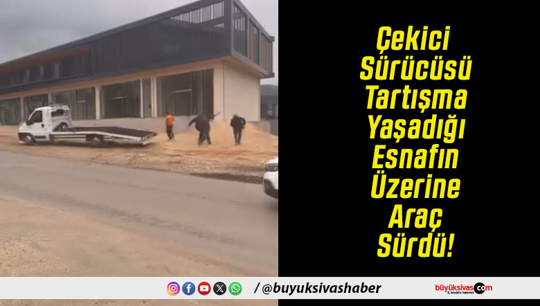 Çekici Sürücüsü Tartışma Yaşadığı Esnafın Üzerine Araç Sürdü!
