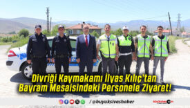 Divriği Kaymakamı İlyas Kılıç’tan Bayram Mesaisindeki Personele Ziyaret!