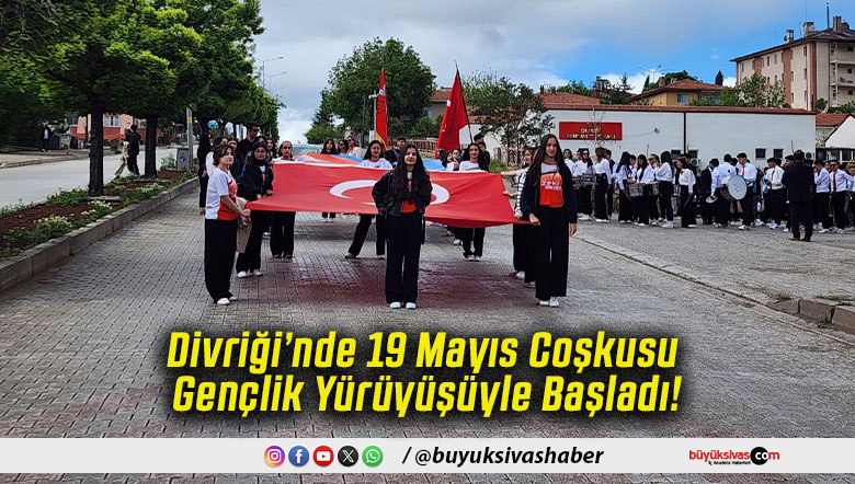 Divriği’nde 19 Mayıs Coşkusu Gençlik Yürüyüşüyle Başladı!