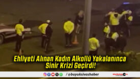 Ehliyeti Alınan Kadın Alkollü Yakalanınca Sinir Krizi Geçirdi!