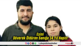 Eşini Döverek Öldüren Sanığa 14 Yıl Hapis!