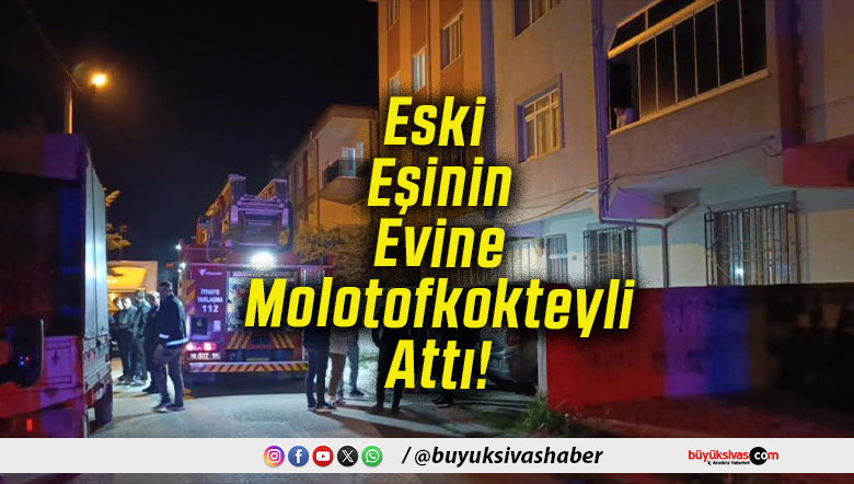 Eski Eşinin Evine Molotofkokteyli Attı!