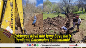 Eskimeşe Köyü’nde İçme Suyu Hattı Yenileme Çalışmaları Tamamlandı!