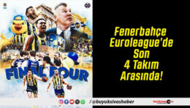 Fenerbahçe Euroleague’de Son 4 Takım Arasında!