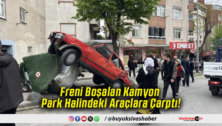 Freni Boşalan Kamyon Park Halindeki Araçlara Çarptı!