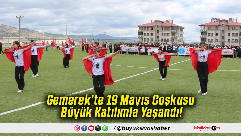 Gemerek’te 19 Mayıs Coşkusu Büyük Katılımla Yaşandı!