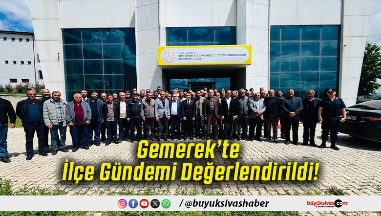Gemerek’te İlçe Gündemi Değerlendirildi!