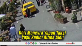Geri Manevra Yapan Taksi Yaşlı Kadını Altına Aldı!